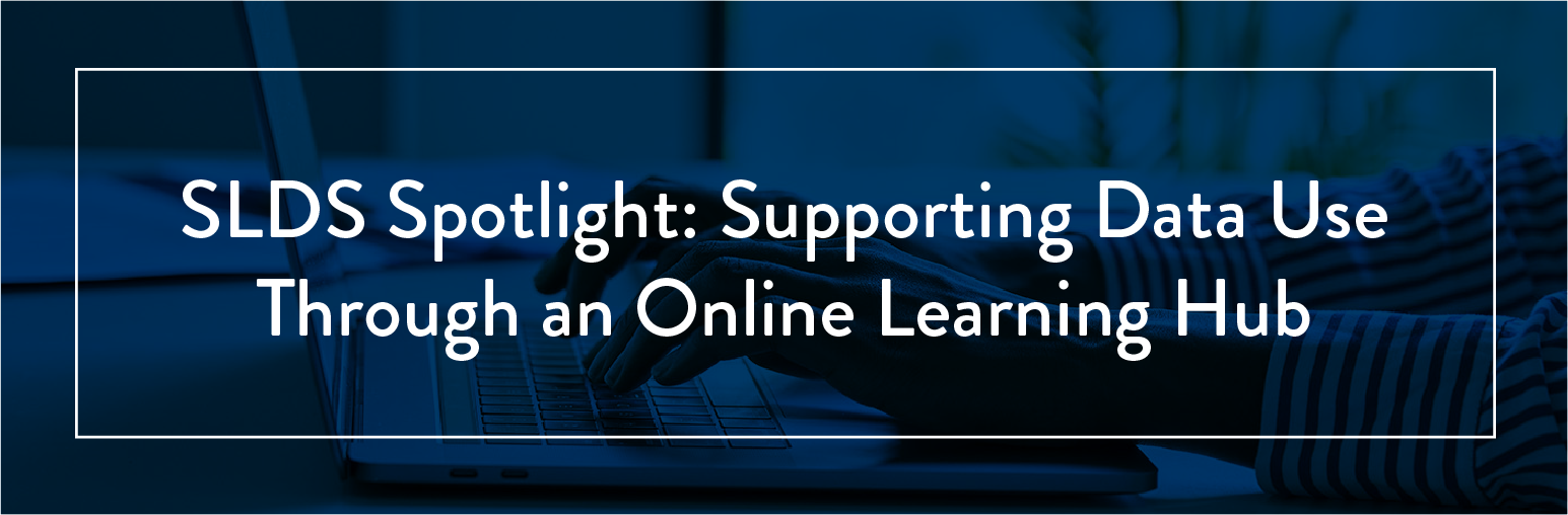 SLDS Spotlight: Supporting Data Use Through an Online Learning Hub