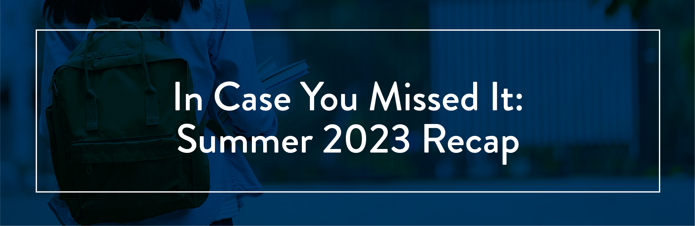 In Case you missed it: summer 2023 recap